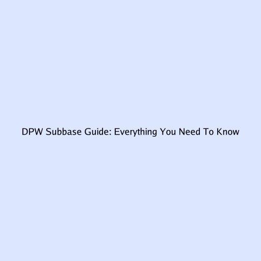 DPW Subbase Guide: Everything You Need To Know