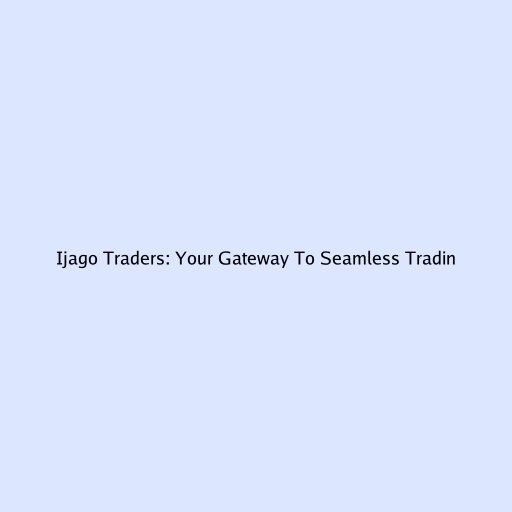 Ijago Traders: Your Gateway To Seamless Trading