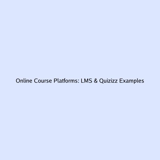 Online Course Platforms: LMS & Quizizz Examples
